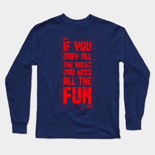 If You Obey All The Rules, You Miss All The Fun Long Sleeve T-Shirt